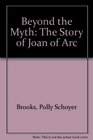 Beyond the Myth The Story of Joan of Arc