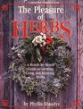 The Pleasure of Herbs : A Month-by-Month Guide to Growing, Using, and Enjoying Herbs