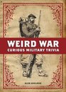 Weird War Curious Military Trivia