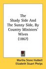 The Shady Side And The Sunny Side By Country Ministers' Wives