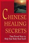 Chinese Healing Secrets TimeTested Ways to Help Your Body Heal Itself