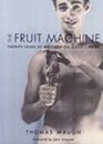 The Fruit Machine Twenty Years of Writings on Queer Cinema