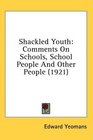 Shackled Youth Comments On Schools School People And Other People