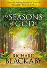 The Seasons of God How the Shifting Patterns of Your Life Reveal His Purpose for You