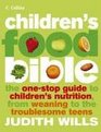 Children's Food Bible The OneStop Guide to Children's Nutrition From Weaning to the Troublesome Teens