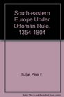 Southeastern Europe Under Ottoman Rule 13541804