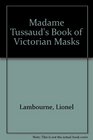 Madame Tussaud's Book of Victorian Masks Volume 1