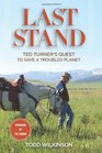Last Stand Ted Turner's Quest to Save a Troubled Planet