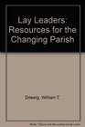Lay Leaders Resources for the Changing Parish