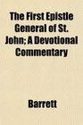 The First Epistle General of St John A Devotional Commentary
