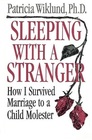 Sleeping With a Stranger How I Survived a Marriage to a Child Molester