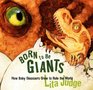 Born to Be Giants How Baby Dinosaurs Grew to Rule the World