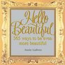 Hello Beautiful 365 Ways to Be Even More Beautiful