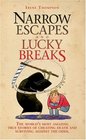 Narrow Escapes and Lucky Breaks The World's Most Amazing True Stories of Cheating Death and Surviving Against the Odds