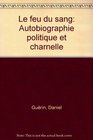 Le feu du sang Autobiographie politique et charnelle