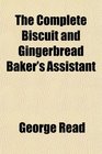 The Complete Biscuit and Gingerbread Baker's Assistant