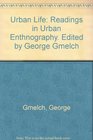 Urban Life Readings in Urban Enthnography Edited by George Gmelch