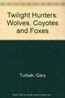 Twilight Hunters: Wolves, Coyotes and Foxes