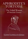 Aphrodite's Tortoise The Veiled Woman of Ancient Greece