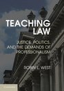 Teaching Law Justice Politics and the Demands of Professionalism