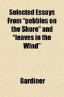 Selected Essays From pebbles on the Shore and leaves in the Wind