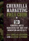 Guerrilla Marketing Field Guide 30 Powerful Battle Maneuvers for NonStop Momentum and Results