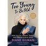 Too Young to Be Old How to Stay Vibrant Visible and Forever in Blue Jeans 25 Secrets from TV's Jean Queen