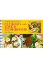 Cooking With Exotic Mushrooms An Unusual Imaginative Cookbook