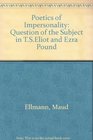 The poetics of impersonality TS Eliot and Ezra Pound