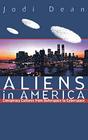 Aliens in America Conspiracy Cultures from Outerspace to Cyberspace