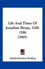 Life And Times Of Jonathan Bryan 17081788