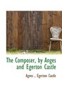 The Composer by Anges and Egerton Castle