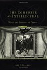 The Composer As Intellectual Music and Ideology in France 19141940