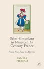 SaintSimonians in NineteenthCentury France From Free Love to Algeria