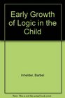 Early Growth of Logic in the Child