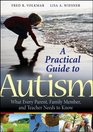A Practical Guide to Autism What Every Parent Family Member and Teacher Needs to Know
