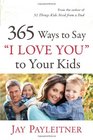 365 Ways to Say "I Love You" to Your Kids