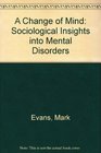 A Change of Mind Sociological Insight into Mental Disorders