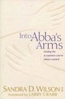 Into Abba's Arms: Finding the Acceptance You've Always Wanted
