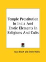 Temple Prostitution in India and Erotic Elements in Religions and Cults