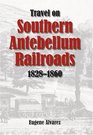 Travel On Southern Antebellum Railroads 18281860