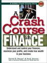 A Crash Course in Financing Understand and Control Your Finances Maximize Your Profits and Create True Wealth in Your Business