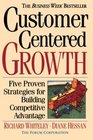 Customer Centered Growth Five Proven Strategies for Building Competitive Advantage