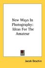 New Ways In Photography Ideas For The Amateur