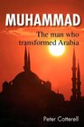 Muhammad The Man Who Transformed Arabia