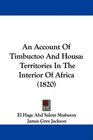 An Account Of Timbuctoo And Housa Territories In The Interior Of Africa