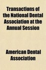 Transactions of the National Dental Association at the Annual Session