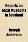 Reports on Local Museums in Scotland