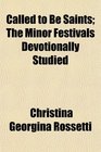 Called to Be Saints The Minor Festivals Devotionally Studied