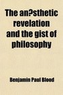 The Ansthetic Revelation and the Gist of Philosophy